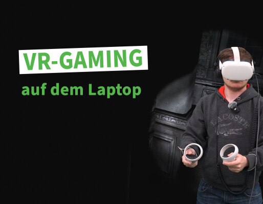 VR Gaming auf dem Laptop – was muss er können? - VR Gaming auf dem Laptop – was muss er können?